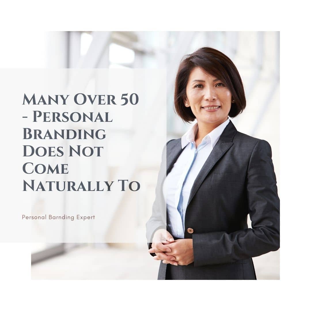 For those Over 50 Personal Branding Does Not Come Naturally