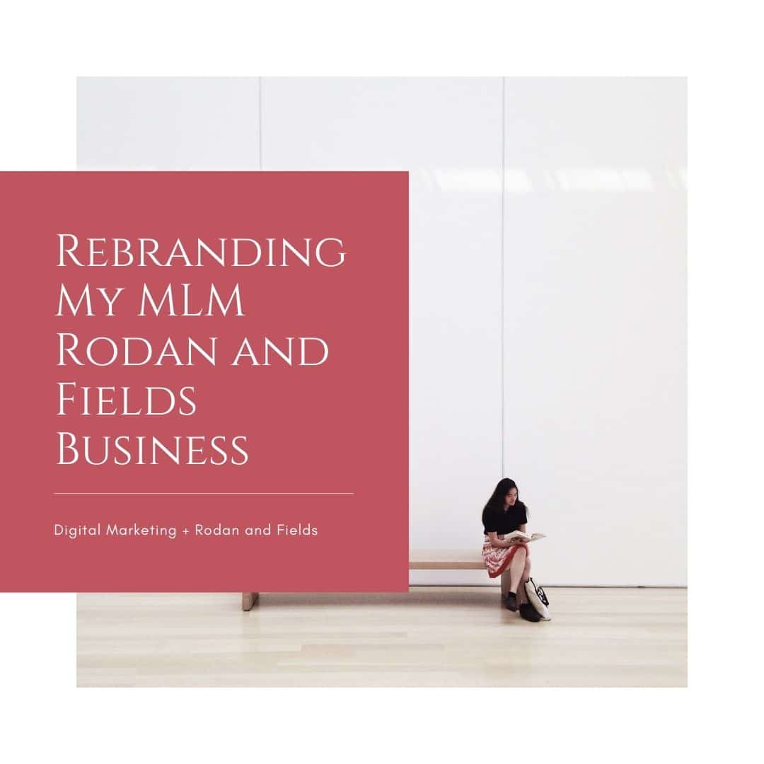 MLM Rodan and Fields Rebranding My Business