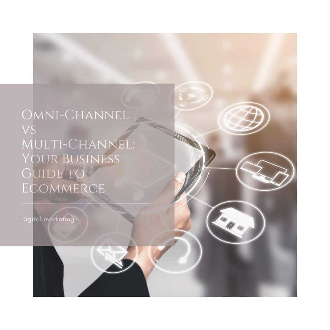 OMNI-CHANNEL VS MULTI-CHANNEL: YOUR BUSINESS ULTIMATE GUIDE TO ECOMMERCE 【CUSTOMER JOURNEY】