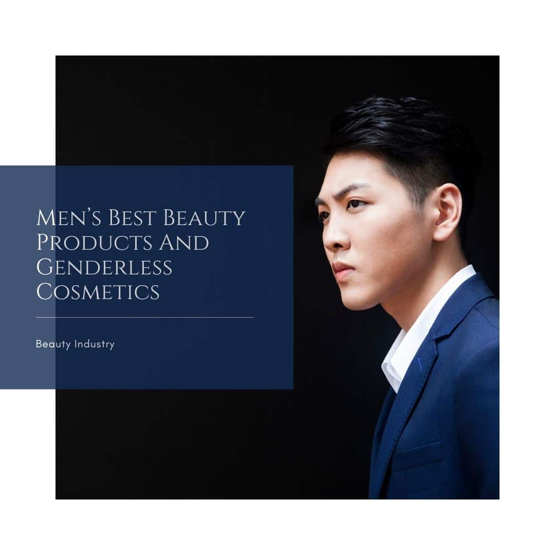 Men’s Beauty Boom – Genderless Cosmetics