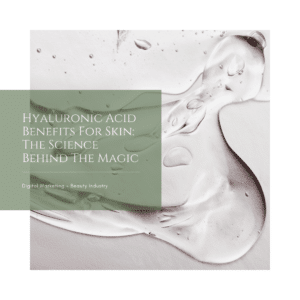 Hyaluronic Acid Benefits For Skin The Science Behind The Magic